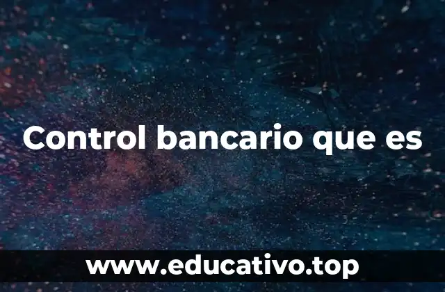 Control bancario que es