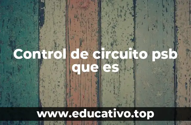 Control de circuito psb que es