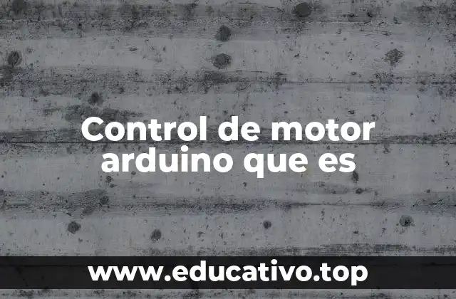 Control de motor arduino que es