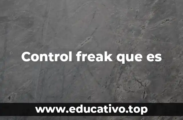 Las raíces del comportamiento de control excesivo