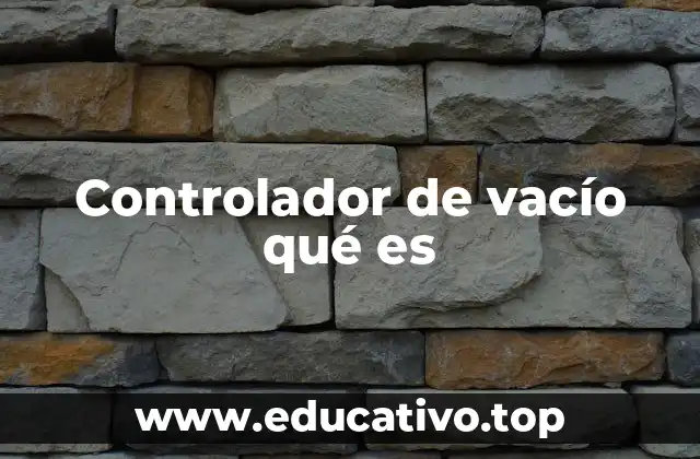 Controlador de vacío qué es