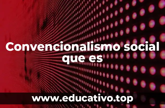 Convencionalismo social que es