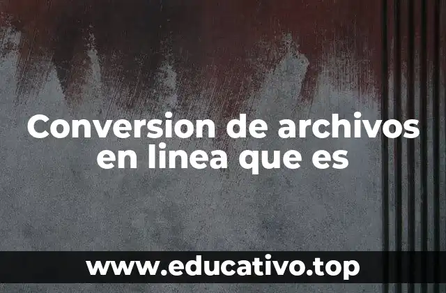 Conversion de archivos en linea que es