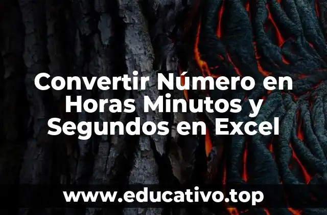 Convertir Número en Horas Minutos y Segundos en Excel