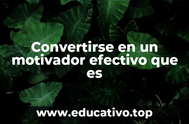 Convertirse en un motivador efectivo que es