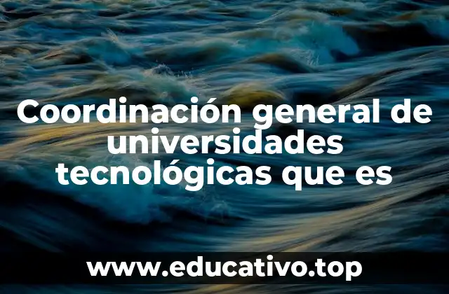 Coordinación general de universidades tecnológicas que es