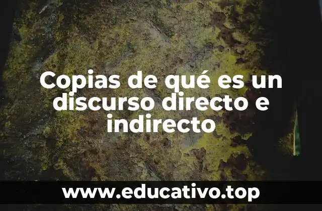 Copias de qué es un discurso directo e indirecto