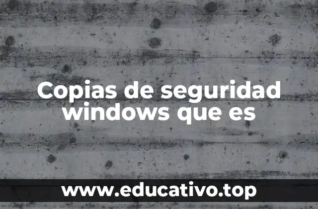 Copias de seguridad windows que es
