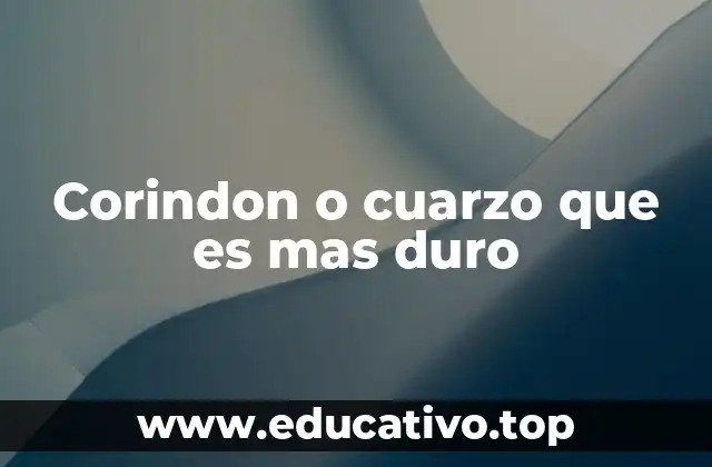 Corindon o cuarzo que es mas duro