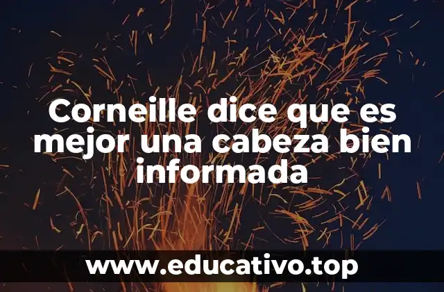 Corneille dice que es mejor una cabeza bien informada