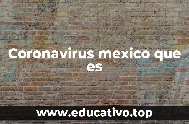 Coronavirus mexico que es