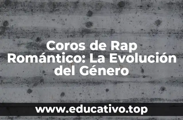 Coros de Rap Romántico: La Evolución del Género