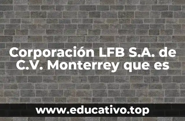 El contexto empresarial de Monterrey y su relación con LFB