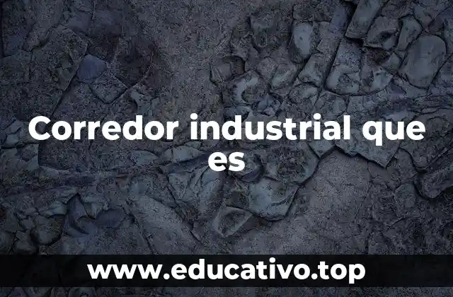 Corredor industrial que es