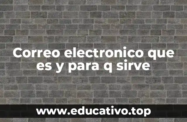 Correo electronico que es y para q sirve