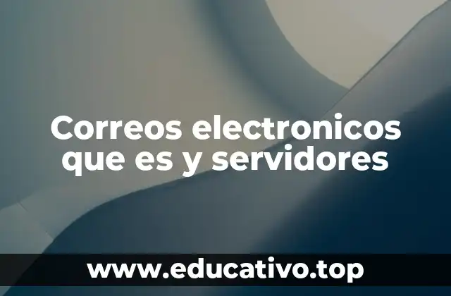 Correos electronicos que es y servidores
