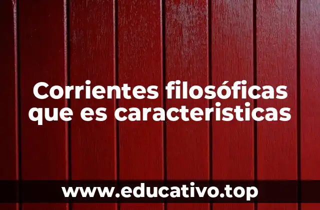 Corrientes filosóficas que es caracteristicas