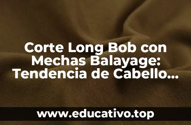 Corte Long Bob con Mechas Balayage: Tendencia de Cabello 2023