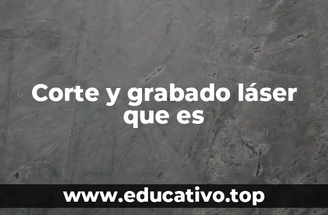 Corte y grabado láser que es