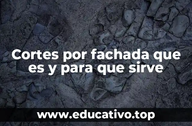 Cortes por fachada que es y para que sirve