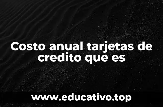 Factores que determinan el costo anual de una tarjeta de crédito