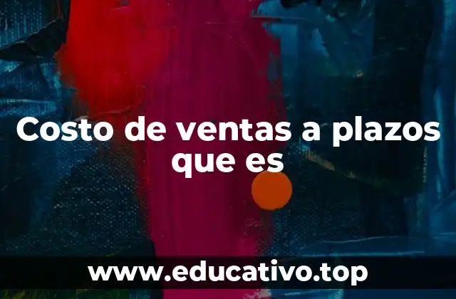 Costo de ventas a plazos que es