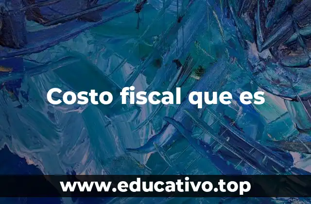 Costo fiscal que es