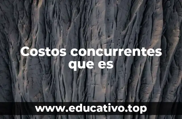 Costos concurrentes que es