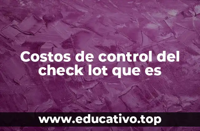 Costos de control del check lot que es