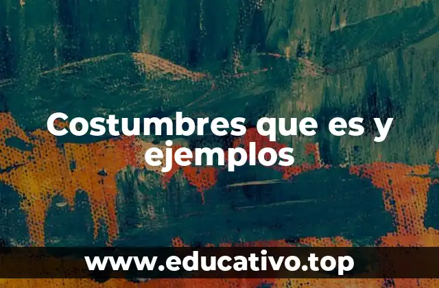 Costumbres que es y ejemplos