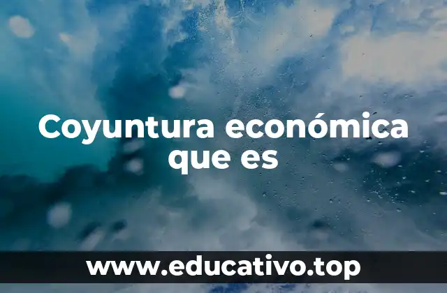Coyuntura económica que es
