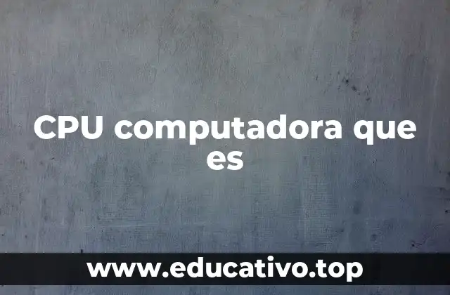 CPU computadora que es