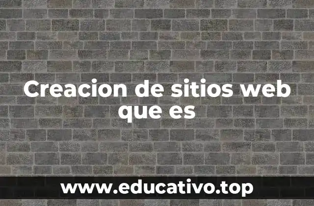 Creacion de sitios web que es
