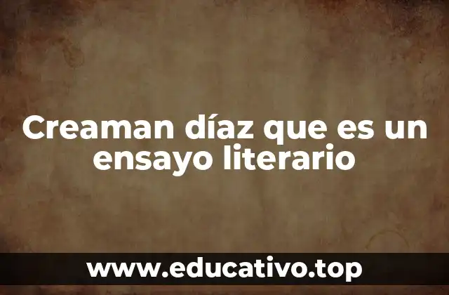 Creaman díaz que es un ensayo literario