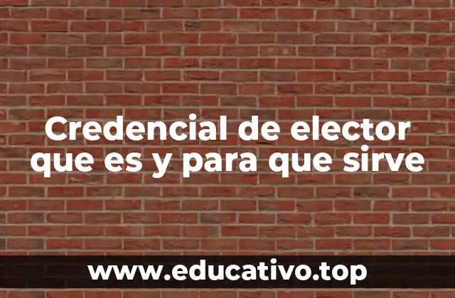 Credencial de elector que es y para que sirve
