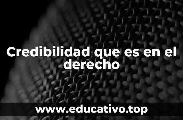 Credibilidad que es en el derecho