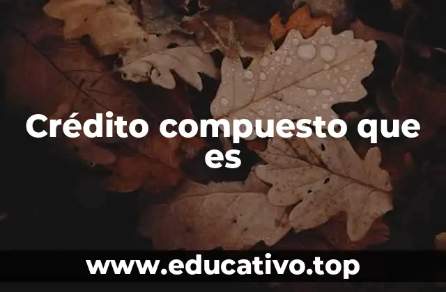 Crédito compuesto que es