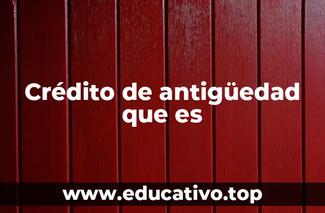 Crédito de antigüedad que es