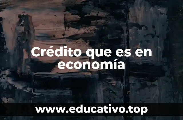Crédito que es en economía