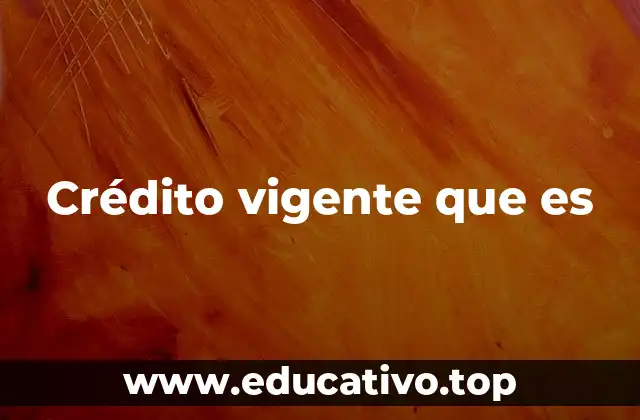 Crédito vigente que es