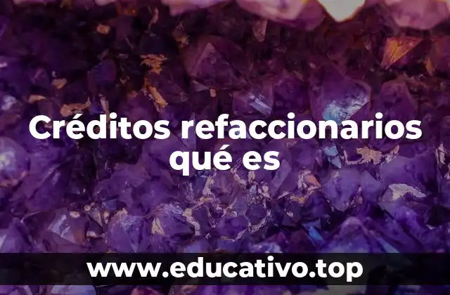 Créditos refaccionarios qué es