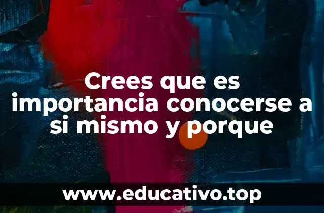 Crees que es importancia conocerse a si mismo y porque