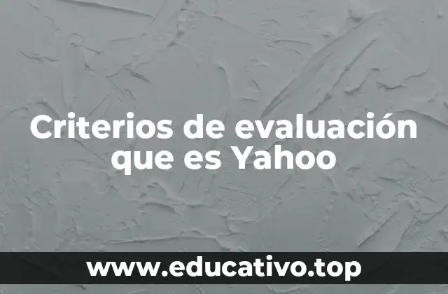 Criterios de evaluación que es Yahoo