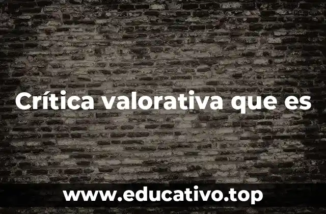 Crítica valorativa que es