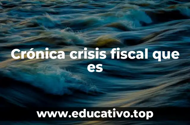 Crónica crisis fiscal que es