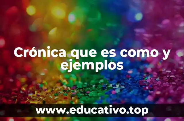 Crónica que es como y ejemplos