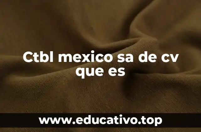 Ctbl mexico sa de cv que es