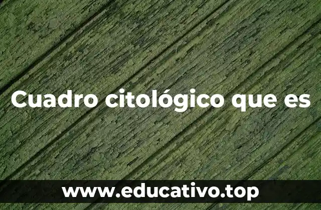 Cuadro citológico que es