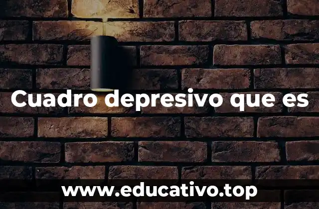 Cuadro depresivo que es