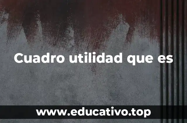 Cuadro utilidad que es